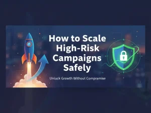 How to Scale High-Risk Campaigns Safely