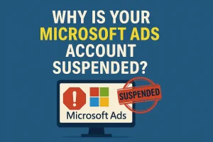 Why Is Your Microsoft Ads Account Suspended?